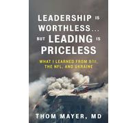 Leadership Is Worthless…But Leading Is Priceless: What I Learned from 9/11, the NFL, and Ukraine