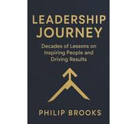 Leadership Journey: Decades of Lessons on Inspiring People and Driving Results