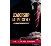 Leadership Latino Style: A Playbook for Bold Influence