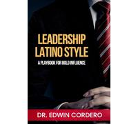 Leadership Latino Style: A Playbook for Bold Influence