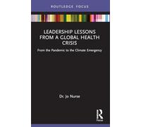 Leadership Lessons from a Global Health Crisis: From the Pandemic to the Climate Emergency (Routledge Focus on Environmental Health)