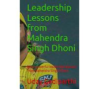 Leadership Lessons from Mahendra Singh Dhoni: Most powerful leadership lessons from Mahendra Singh Dhoni