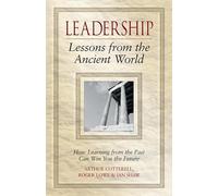 Leadership Lessons from the Ancient World: How Learning from the Past Can Win You the Future