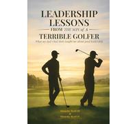 Leadership Lessons From The Son Of A Terrible Golfer: What My Dad's Bad Shots Taught Me About Good Leadership