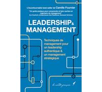 LEADERSHIP & MANAGEMENT: Techniques de management pour un leadership authentique & un management stratégique