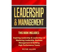 Leadership & Management: This Book Includes: Inspiring Leadership & Leadership 2.0. Mastering Leadership, Business Management & Building High ... Social Psychology & Leadership Principles)