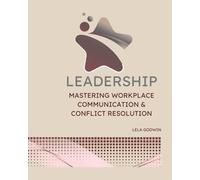 Leadership: Mastering Workplace Communication & Conflict Resolution