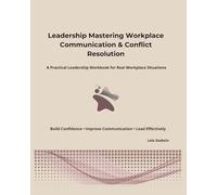 Leadership: Mastering Workplace Communication & Conflict Resolution (Lead With Lela Leadership Series)