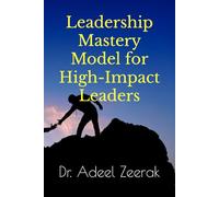 Leadership Mastery Model for High-Impact Leaders (Leadership books series)