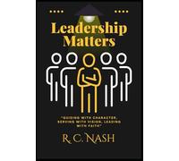 Leadership Matters: “Guiding with Character, Serving with Vision, Leading with Faith” (Things Matter)