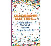 Leadership Matters...Make Where You Work a Place People Love to Be