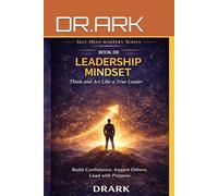 Leadership Mindset: Think and Act Like a True Leader
