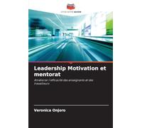 Leadership Motivation et mentorat: Améliorer l'efficacité des enseignants et des travailleurs