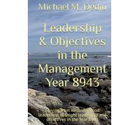 Leadership & Objectives in the Management Year 8943: Moving from misunderstood leadership, to bright leadership and objectives in the Year 8943
