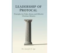 Leadership Of Protocol: Principles for Order, Honor, and Effective Christian Ministry