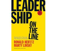 Leadership on the Line, With a New Preface: Staying Alive Through the Dangers of Change