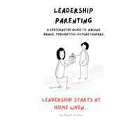 Leadership Parenting: A Sketchnoted Guide to Raising Brave, Thoughtful Future Leaders (SketchNoted Book Series)