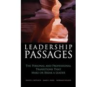 Leadership Passages: The Personal and Professional Transitions That Make or Break a Leader: 46 (Jossey-Bass Leadership Series)