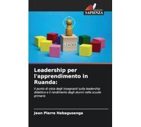 Leadership per l'apprendimento in Ruanda:: Il punto di vista degli insegnanti sulla leadership didattica e il rendimento degli alunni nelle scuole primarie