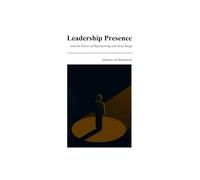Leadership Presence: And the Power of Representing an Ideal Image