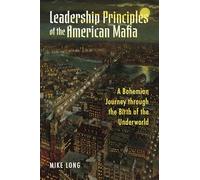 Leadership Principles of the American Mafia: A Bohemian Journey Through the Birth of the Underworld