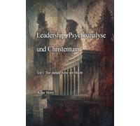 Leadership, Psychoanalyse und Christentum: Teil 1: Die dunkle Seite der Macht