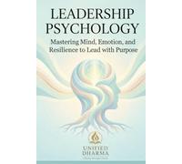 Leadership Psychology: Mastering Mind, Emotion, and Resilience to Lead with Purpose: 9 (The 21 Books of the 21st Century: A book series to Understand ... and the future - with Clarity and Purpose)