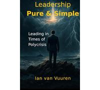 Leadership-Pure & Simple: New Age Leadership in Times of Polycrisis