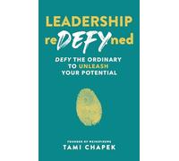 Leadership reDEFYned: DEFY the Ordinary to Unleash Your Potential