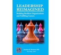Leadership Reimagined: Building Resilient Organizations and Fulfilling Careers (HCI Organizational Insights)