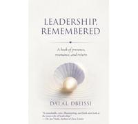 Leadership, Remembered: A book of presence, resonance, and return