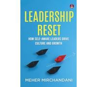 Leadership Reset: How Self-Aware Leaders Drive Culture and Growth A Practical Guide to Compassionate and Conscious Leadership