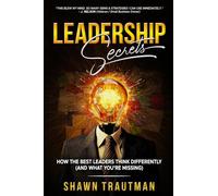 Leadership Secrets: How the Best Leaders Think Differently (And What You're Missing)