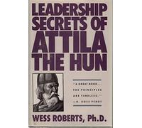 Leadership Secrets of Attila the Hun