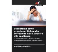 Leadership sotto pressione: Guida alla correzione dello stress e alla resilienza