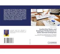 Leadership Styles and Employee Performance in State Owned Enterprises: The Impact of Leadership Styles on Employee Performance in State-Owned Enterprises in Ghana: The Mediating role of O.C.