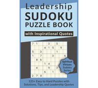 Leadership Sudoku Puzzle Book with Inspirational Quotes, 125+ Easy to Hard Puzzles with Solutions, Tips, and Leadership Quotes: Sudoku with Heartfelt ... Virtues Sudoku Series to Inspire Your Soul)