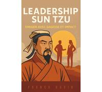 Leadership Sun Tzu: Diriger avec Sagesse et Impact