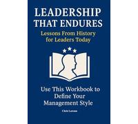Leadership That Endures: Lessons from History For Leaders Today: Use This Workbook to Define Your Management Style