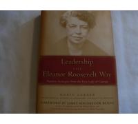 Leadership the Eleanor Roosevelt Way: Timeless Strategies from the First Lady of Courage