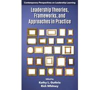 Leadership Theories, Frameworks, and Approaches in Practice (Contemporary Perspectives on Leadership Learning)
