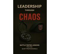 Leadership Through Chaos: Lessons on How to Lead Yourself and Others