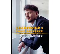 Leadership & Toxic Patterns: The Art of Leading in a Chaotic World - Identify Manipulation, Think Clearly, and Take Control