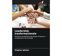 Leadership trasformazionale: Percezioni ed esperienze dei dirigenti d'impresa in un'economia in via di sviluppo