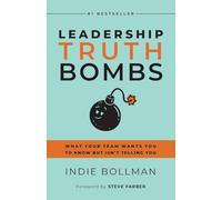 Leadership Truth Bombs: What Your Team Wants You to Know but Isn’t Telling You