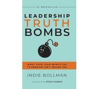Leadership Truth Bombs: What Your Team Wants You to Know but Isn’t Telling You