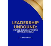 Leadership Unbound: A Year Long Leadership Practice for Women Who Lead