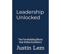 Leadership Unlocked: The Five Building Blocks that Define Excellence