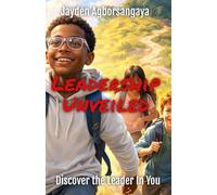 Leadership Unveiled: Discover The Leader In You