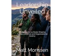 Leadership Unveiled: Mastering the 14 Styles Shaping Human Influence and Organizational Destiny